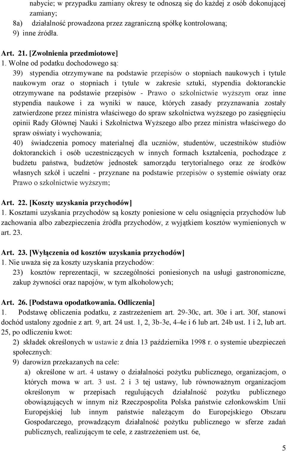 Wolne od podatku dochodowego są: 39) stypendia otrzymywane na podstawie przepisów o stopniach naukowych i tytule naukowym oraz o stopniach i tytule w zakresie sztuki, stypendia doktoranckie