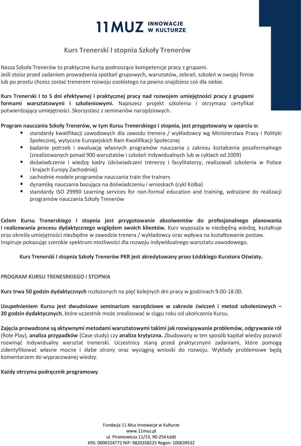 Kurs Trenerski I to 5 dni efektywnej i praktycznej pracy nad rozwojem umiejętności pracy z grupami formami warsztatowymi i szkoleniowymi.