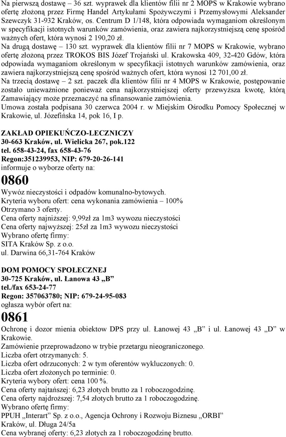 Na drugą dostawę 130 szt. wyprawek dla klientów filii nr 7 MOPS w Krakowie, wybrano ofertę złożoną przez TROKOS BIS Józef Trojański ul.