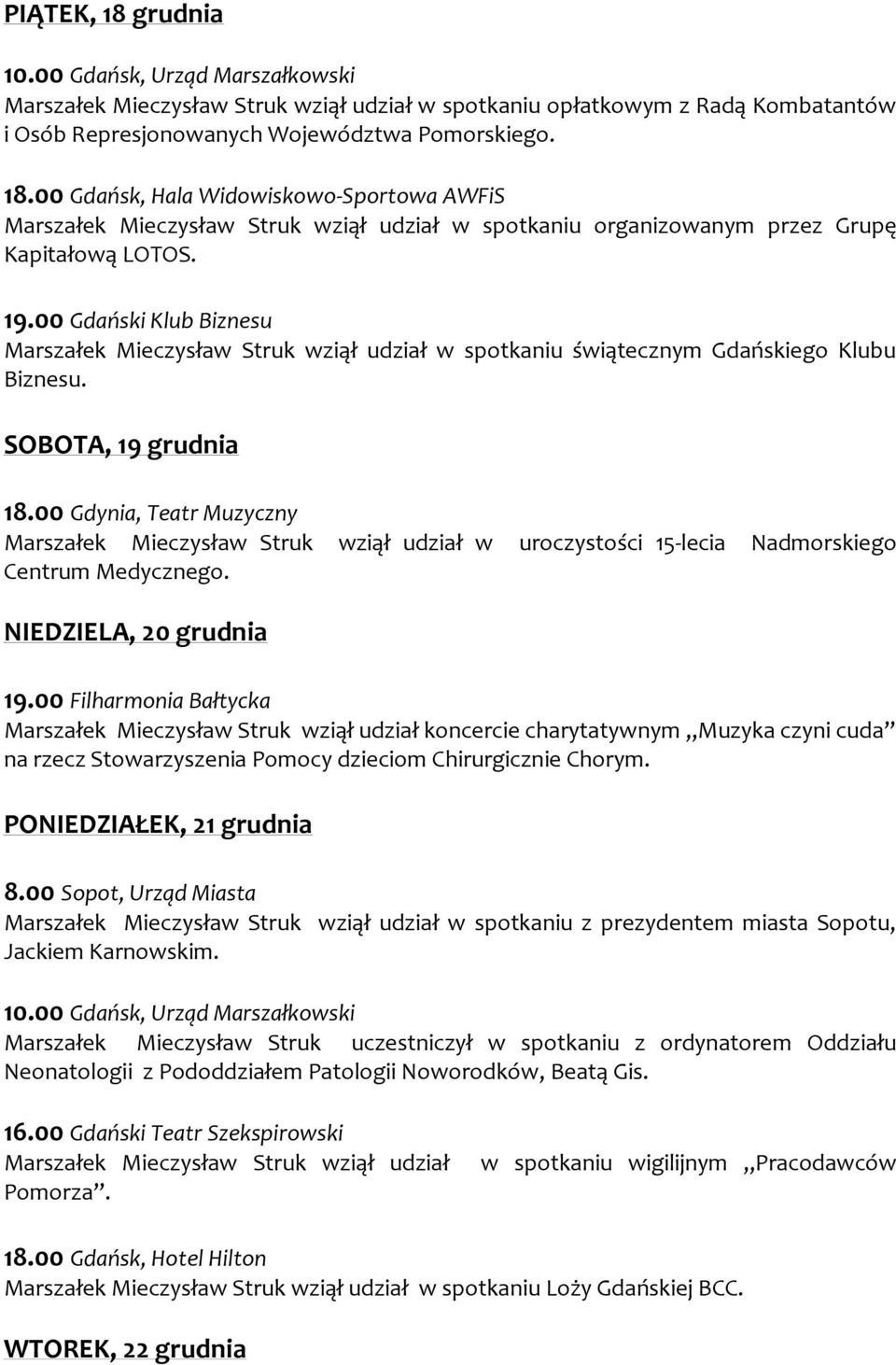 00 Gdynia, Teatr Muzyczny Marszałek Mieczysław Struk wziął udział w uroczystości 15-lecia Nadmorskiego Centrum Medycznego. NIEDZIELA, 20 grudnia 19.