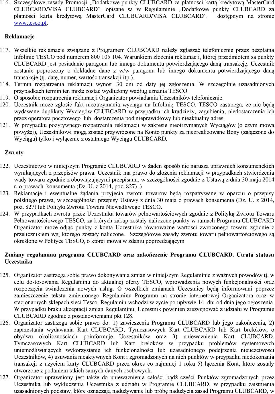 Wszelkie reklamacje związane z Programem CLUBCARD należy zgłaszać telefonicznie przez bezpłatną Infolinię TESCO pod numerem 800 105 104.