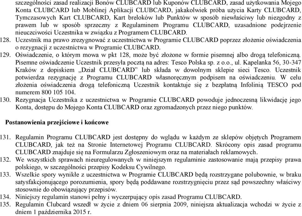 Programem CLUBCARD. 128. Uczestnik ma prawo zrezygnować z uczestnictwa w Programie CLUBCARD poprzez złożenie oświadczenia o rezygnacji z uczestnictwa w Programie CLUBCARD. 129.