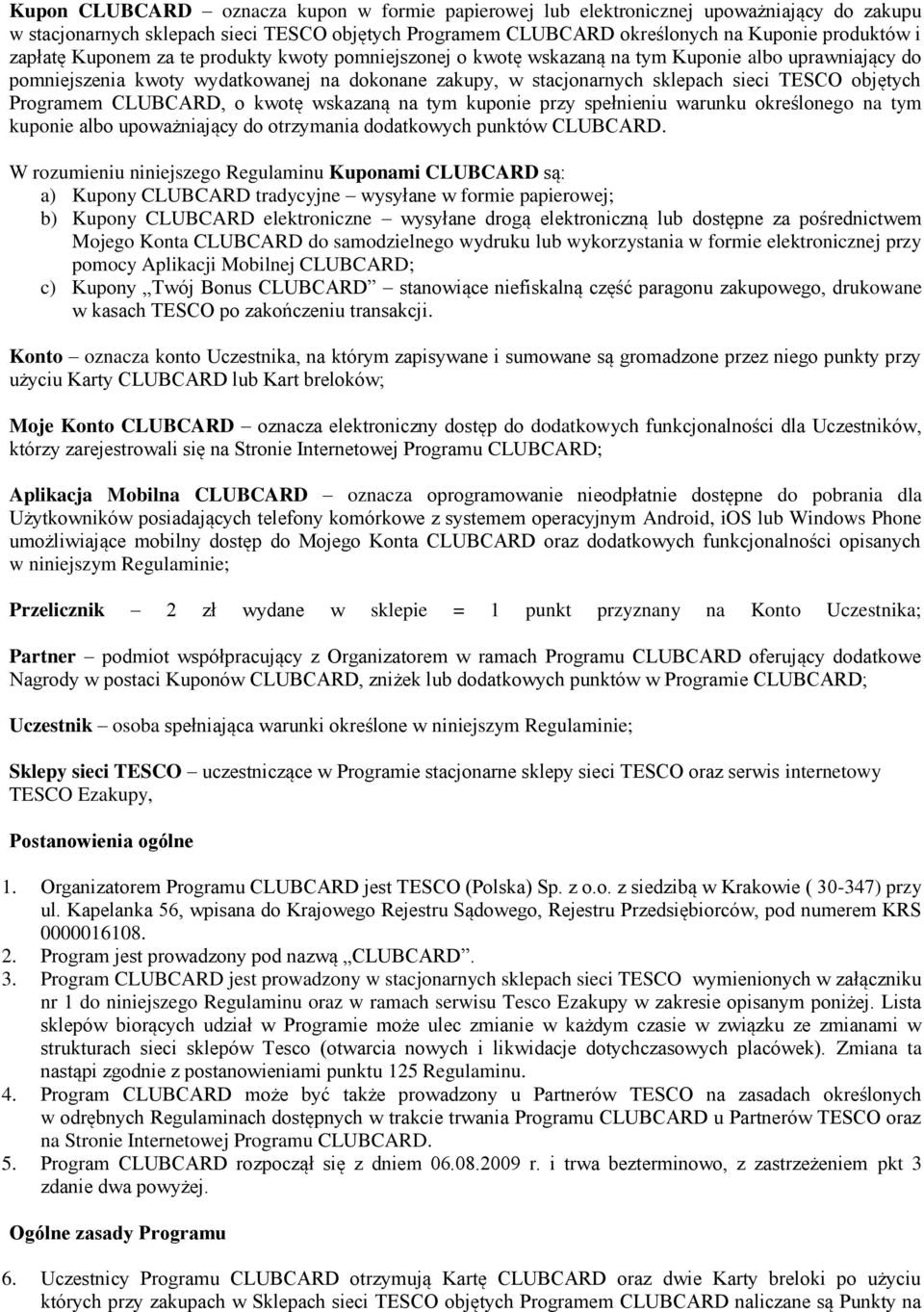 Programem CLUBCARD, o kwotę wskazaną na tym kuponie przy spełnieniu warunku określonego na tym kuponie albo upoważniający do otrzymania dodatkowych punktów CLUBCARD.