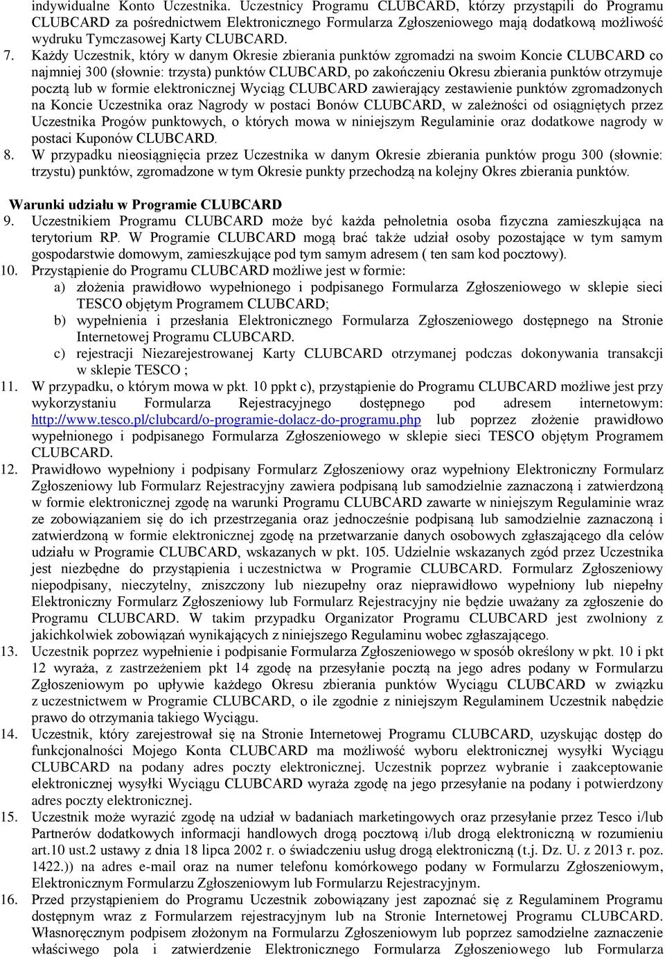 Każdy Uczestnik, który w danym Okresie zbierania punktów zgromadzi na swoim Koncie CLUBCARD co najmniej 300 (słownie: trzysta) punktów CLUBCARD, po zakończeniu Okresu zbierania punktów otrzymuje