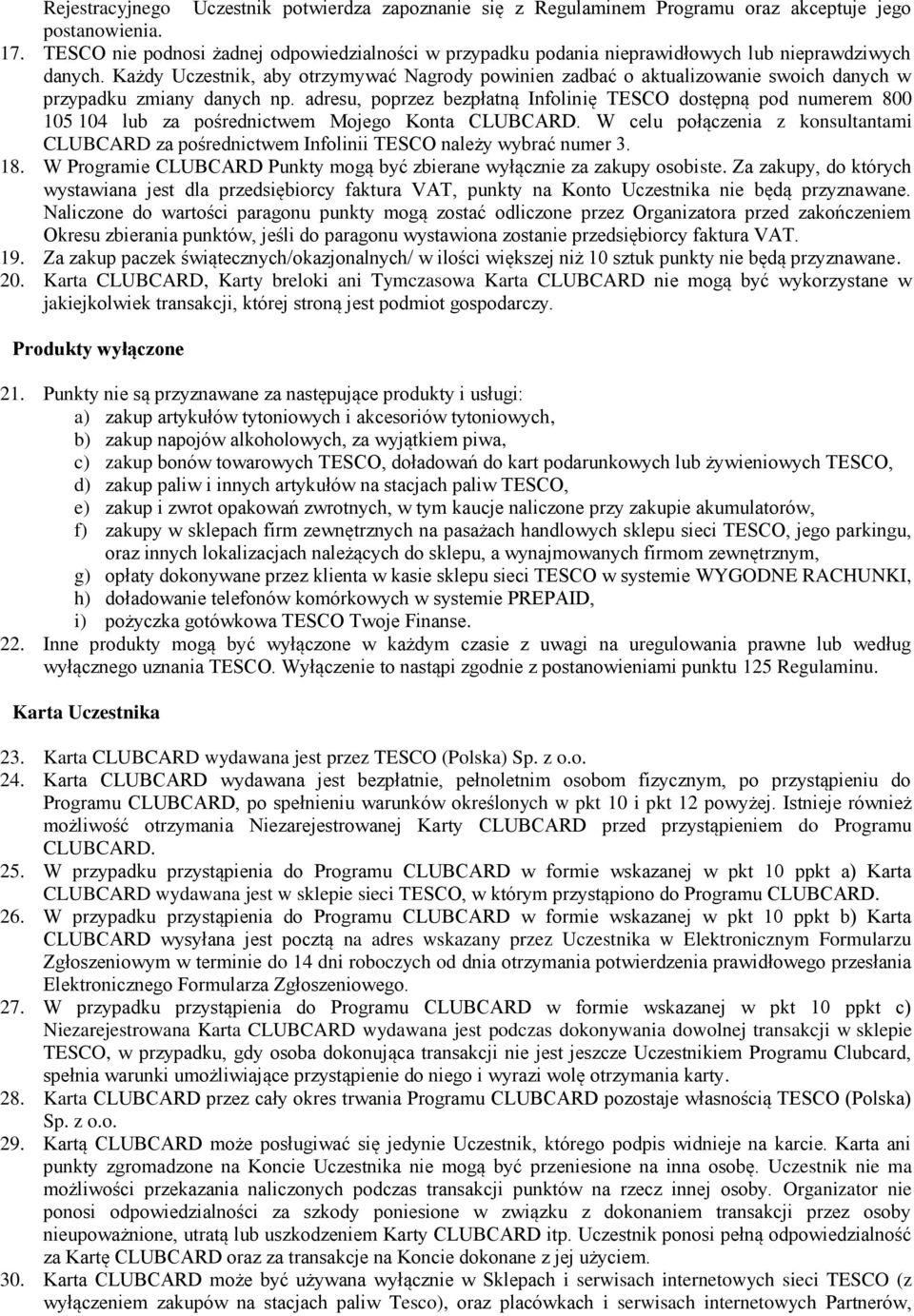 Każdy Uczestnik, aby otrzymywać Nagrody powinien zadbać o aktualizowanie swoich danych w przypadku zmiany danych np.