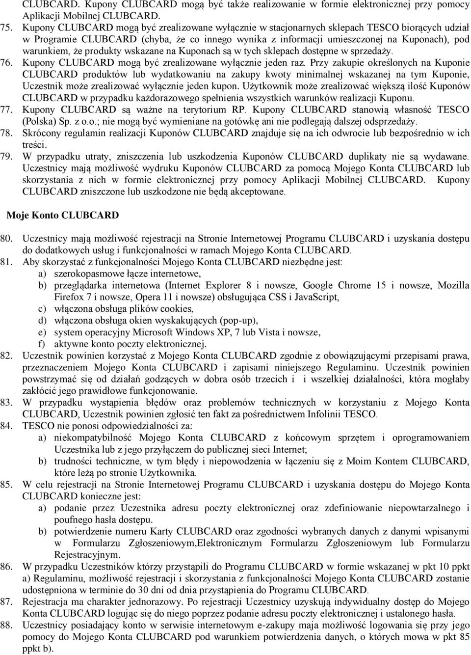 że produkty wskazane na Kuponach są w tych sklepach dostępne w sprzedaży. 76. Kupony CLUBCARD mogą być zrealizowane wyłącznie jeden raz.