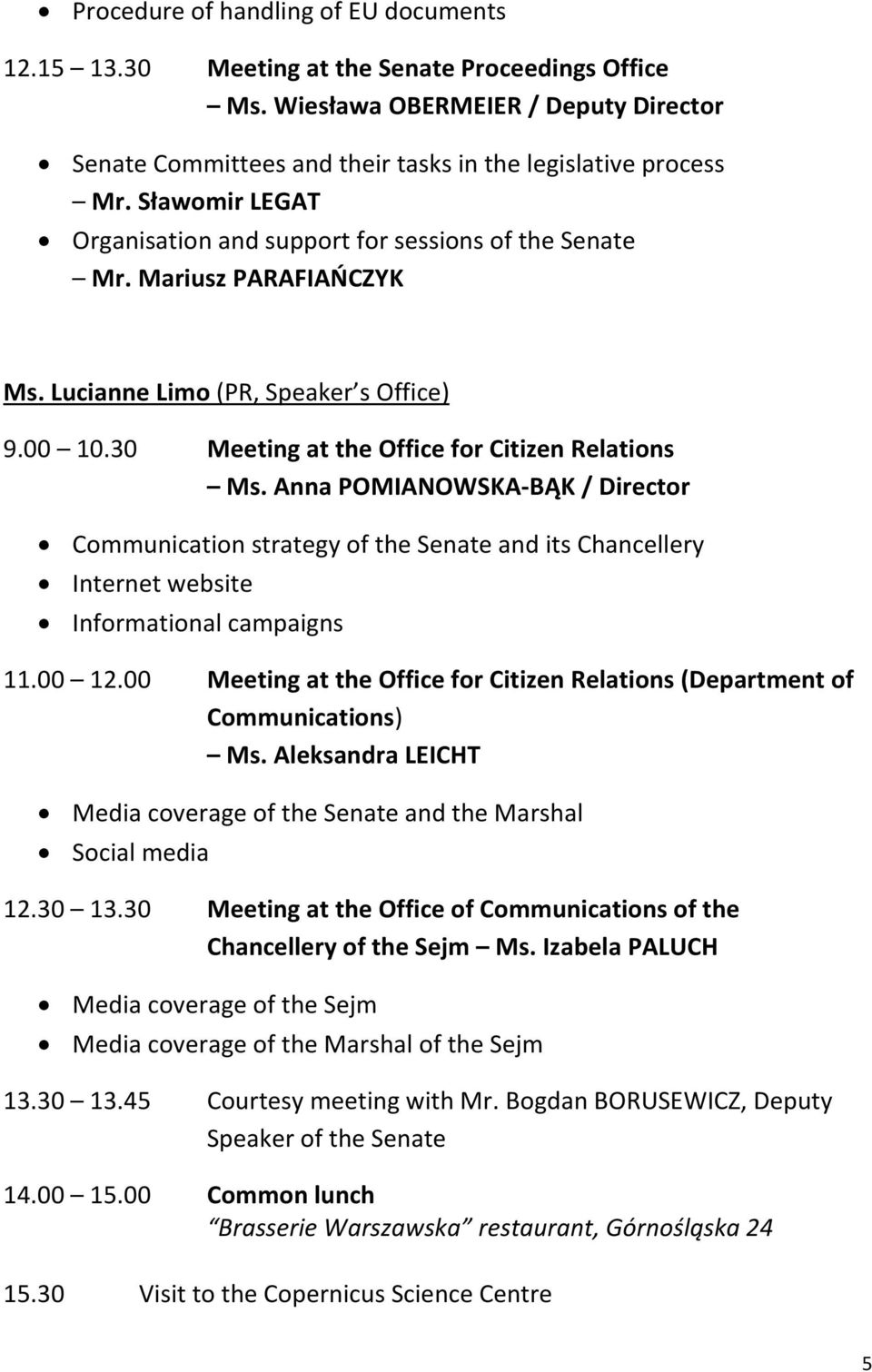 Anna POMIANOWSKA-BĄK / Director Communication strategy of the Senate and its Chancellery Internet website Informational campaigns 11.00 12.