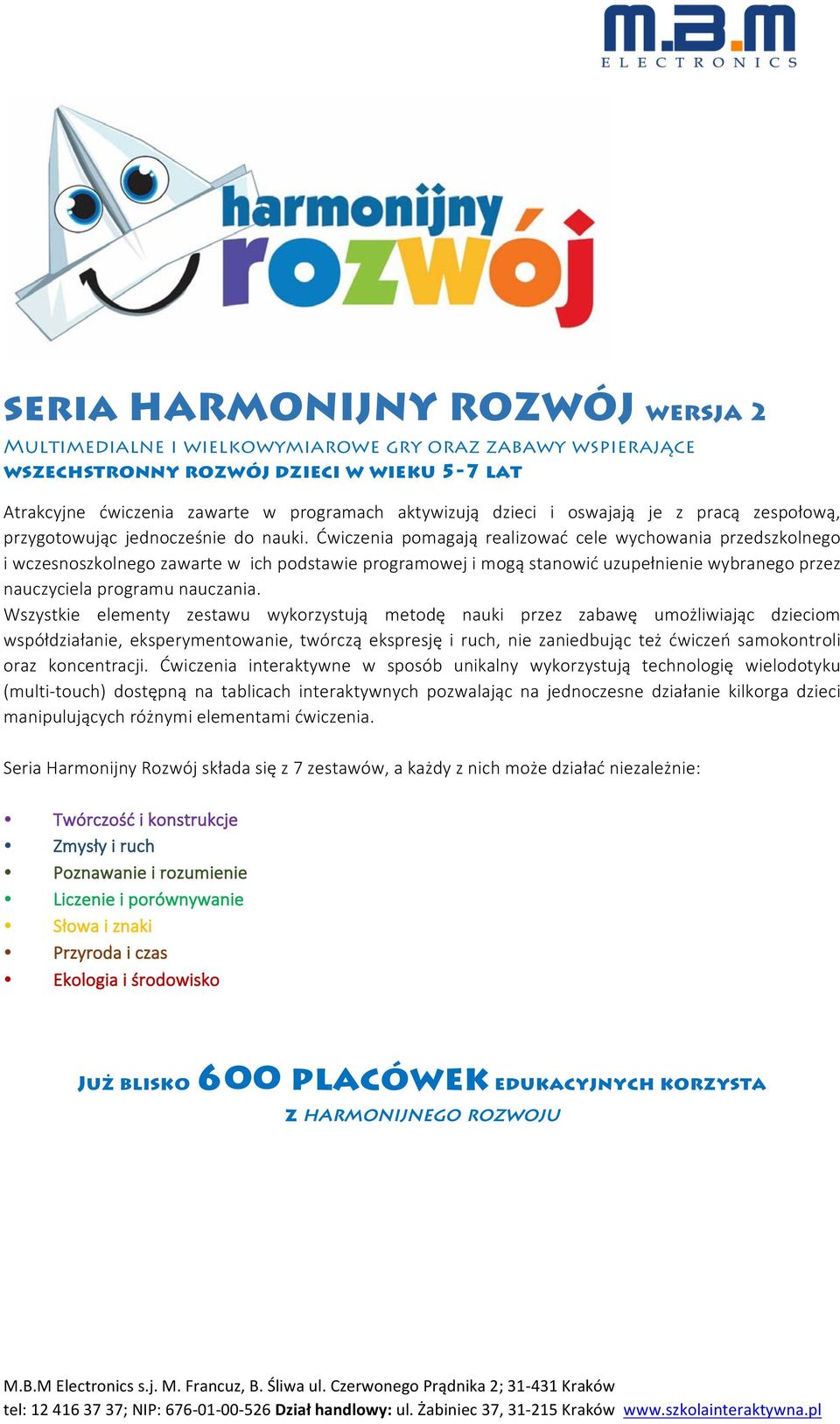 Ćwiczenia pomagają realizować cele wychowania przedszkolnego i wczesnoszkolnego zawarte w ich podstawie programowej i mogą stanowić uzupełnienie wybranego przez nauczyciela programu nauczania.