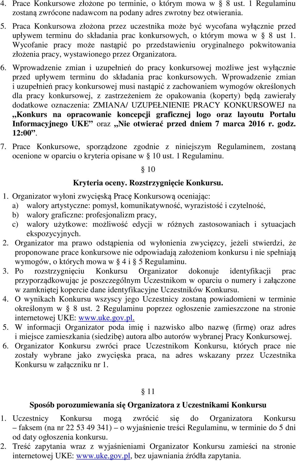 Wycofanie pracy może nastąpić po przedstawieniu oryginalnego pokwitowania złożenia pracy, wystawionego przez Organizatora. 6.