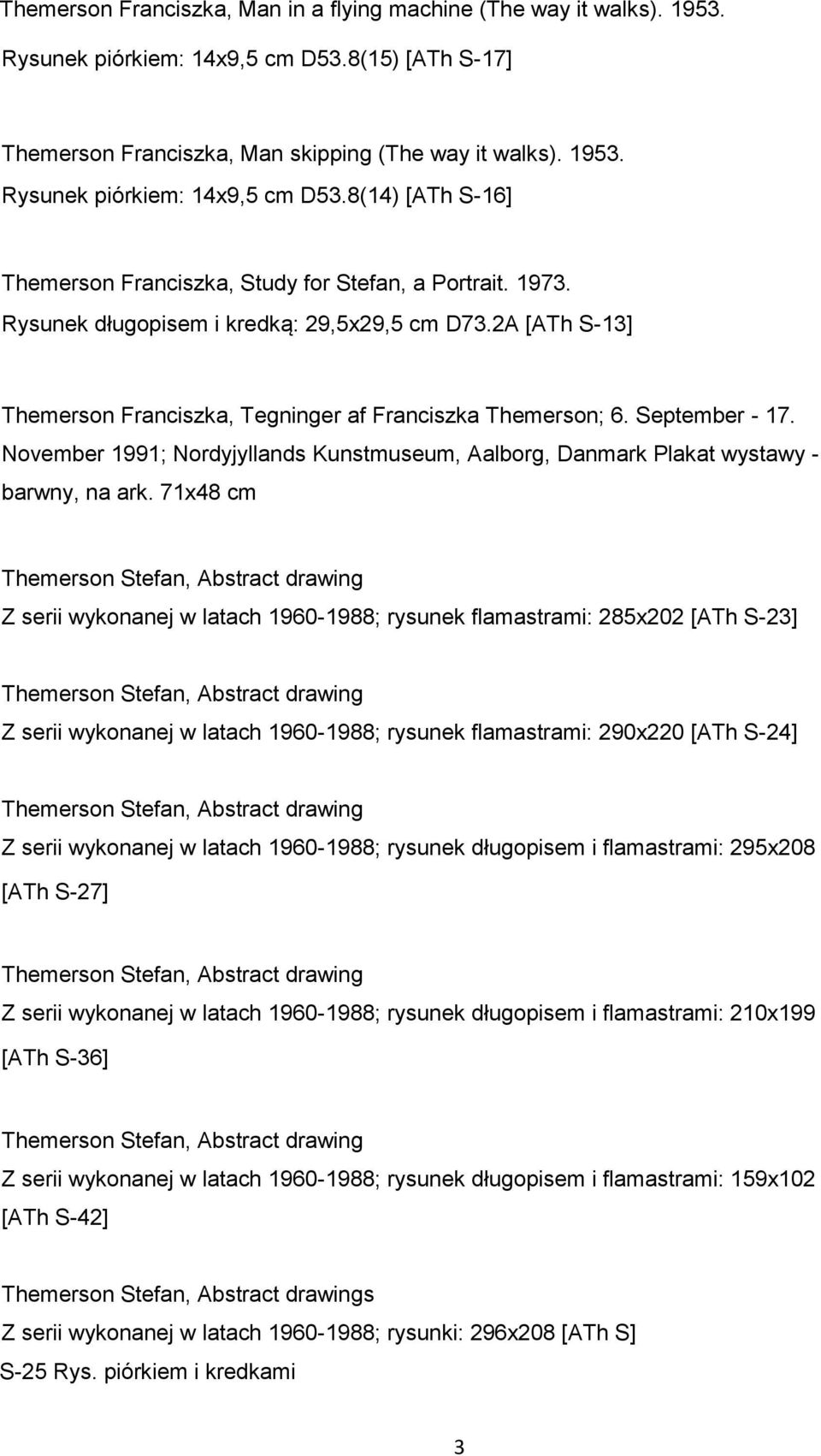 November 1991; Nordyjyllands Kunstmuseum, Aalborg, Danmark Plakat wystawy - barwny, na ark.