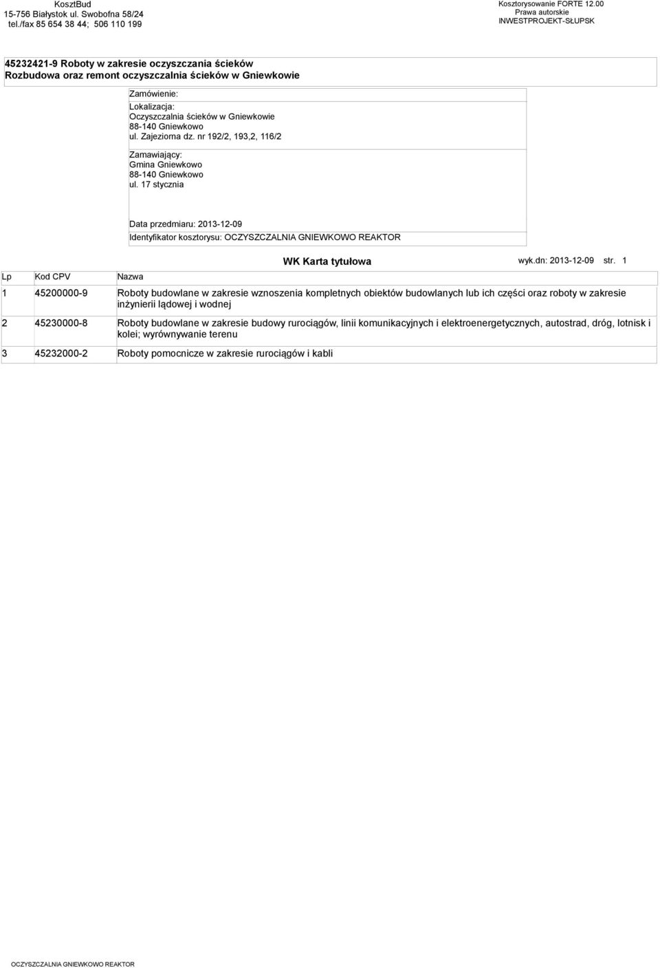 Gniewkowie 88-140 Gniewkowo ul. Zajeziorna dz. nr 192/2, 193,2, 116/2 Zamawiający: Gmina Gniewkowo 88-140 Gniewkowo ul.