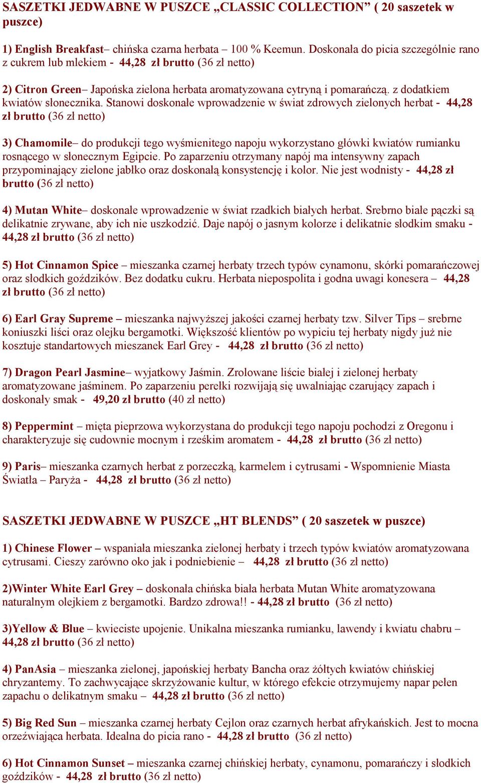 Stanowi doskonałe wprowadzenie w świat zdrowych zielonych herbat - 44,28 zł brutto (36 zł 3) Chamomile do produkcji tego wyśmienitego napoju wykorzystano główki kwiatów rumianku rosnącego w