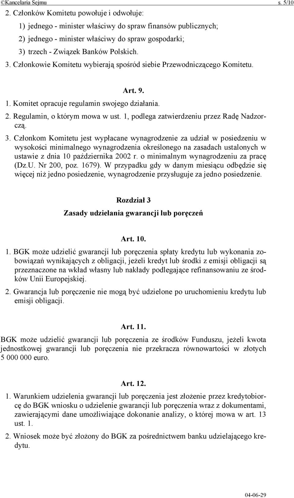 trzech - Związek Banków Polskich. 3. Członkowie Komitetu wybierają spośród siebie Przewodniczącego Komitetu. Art. 9. 1. Komitet opracuje regulamin swojego działania. 2. Regulamin, o którym mowa w ust.
