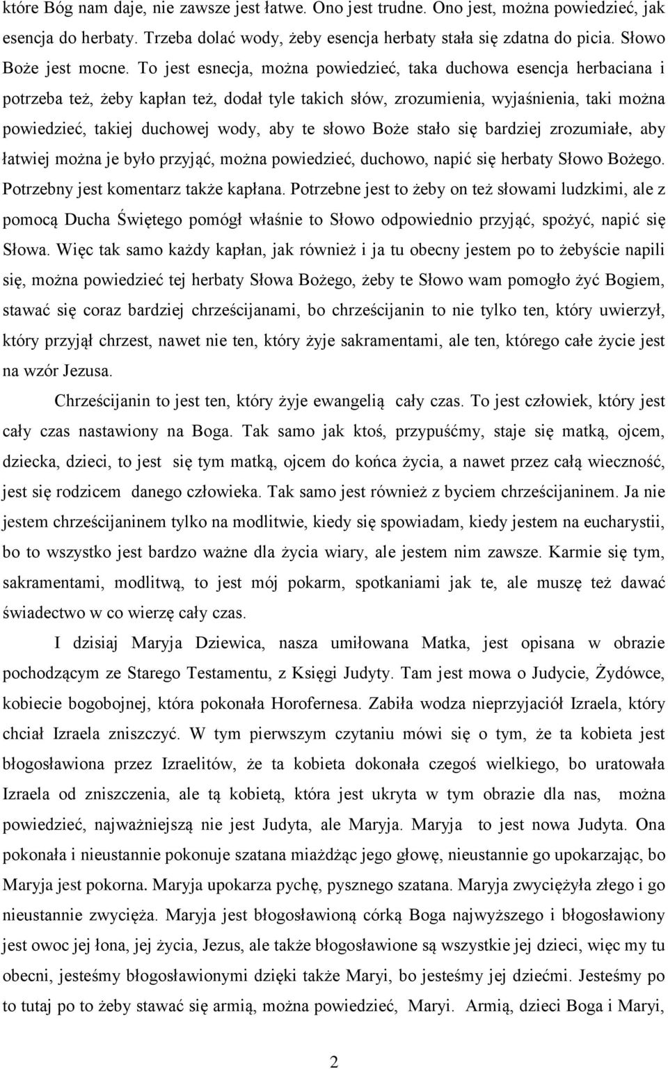 To jest esnecja, można powiedzieć, taka duchowa esencja herbaciana i potrzeba też, żeby kapłan też, dodał tyle takich słów, zrozumienia, wyjaśnienia, taki można powiedzieć, takiej duchowej wody, aby