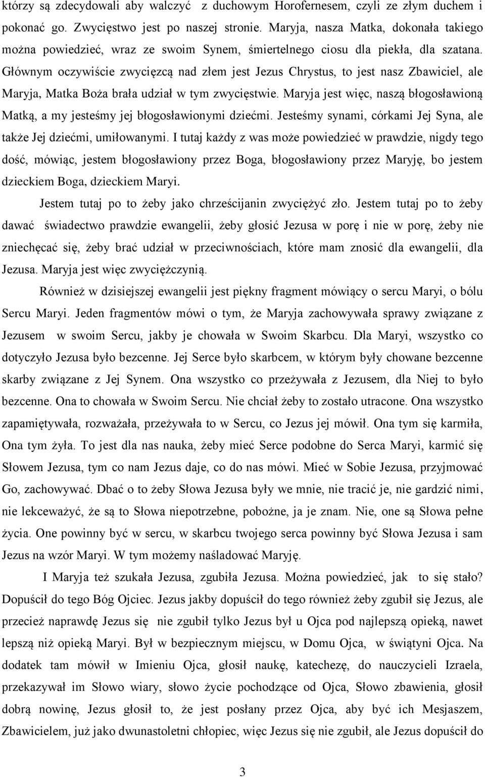 Głównym oczywiście zwycięzcą nad złem jest Jezus Chrystus, to jest nasz Zbawiciel, ale Maryja, Matka Boża brała udział w tym zwycięstwie.