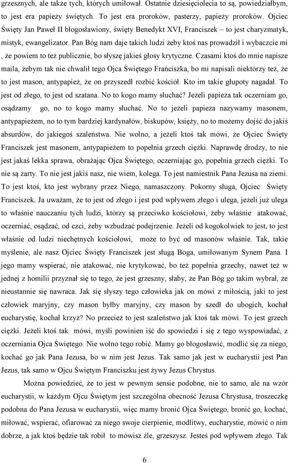 Pan Bóg nam daje takich ludzi żeby ktoś nas prowadził i wybaczcie mi, że powiem to też publicznie, bo słyszę jakieś głosy krytyczne.