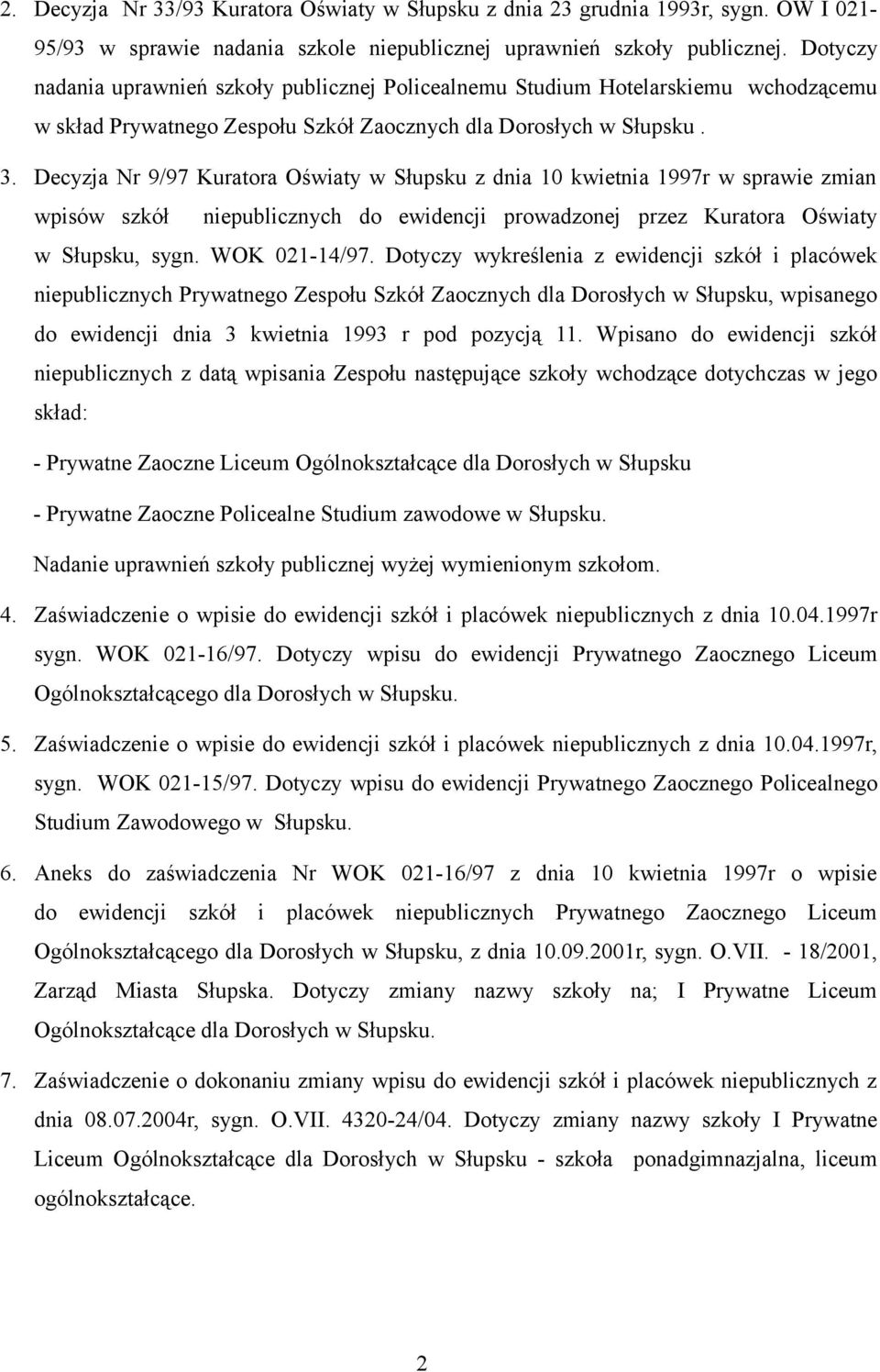 Decyzja Nr 9/97 Kuratora Oświaty w Słupsku z dnia 10 kwietnia 1997r w sprawie zmian wpisów szkół niepublicznych do ewidencji prowadzonej przez Kuratora Oświaty w Słupsku, sygn. WOK 021-14/97.