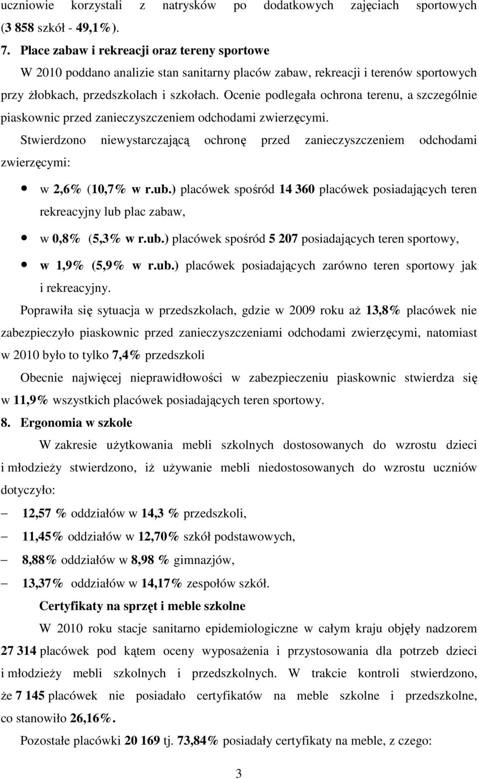 Ocenie podlegała ochrona terenu, a szczególnie piaskownic przed zanieczyszczeniem odchodami zwierzęcymi.