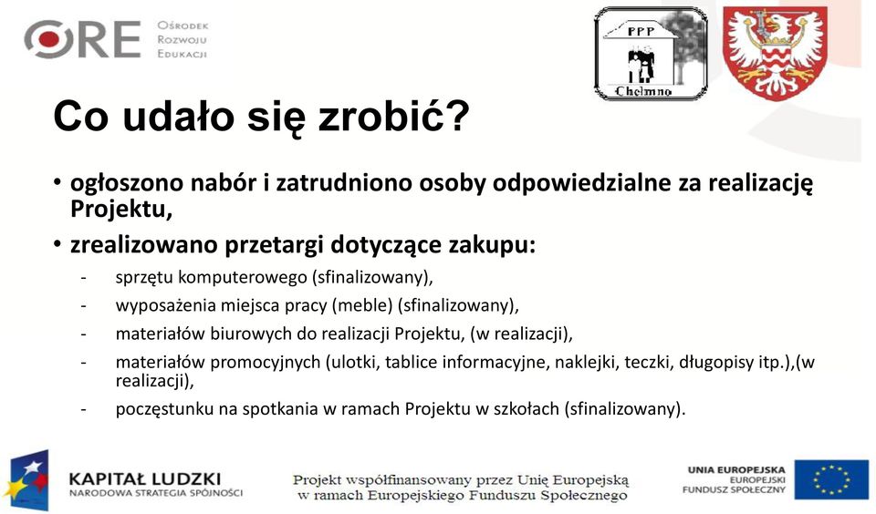 sprzętu komputerowego (sfinalizowany), - wyposażenia miejsca pracy (meble) (sfinalizowany), - materiałów biurowych do