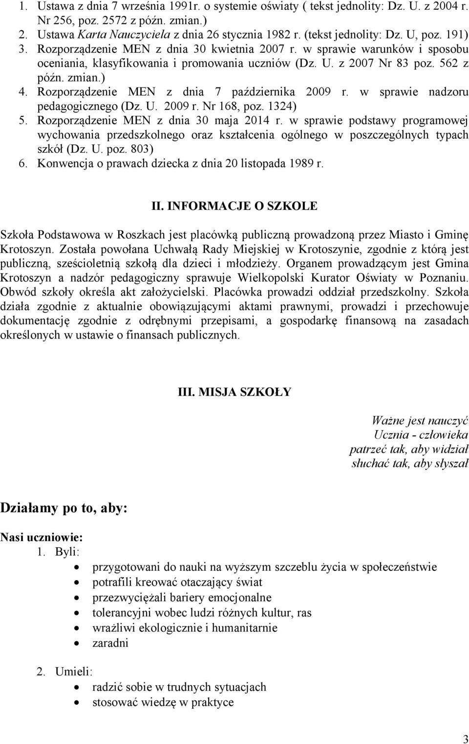 Rozporządzenie MEN z dnia 7 października 2009 r. w sprawie nadzoru pedagogicznego (Dz. U. 2009 r. Nr 168, poz. 1324) 5. Rozporządzenie MEN z dnia 30 maja 2014 r.