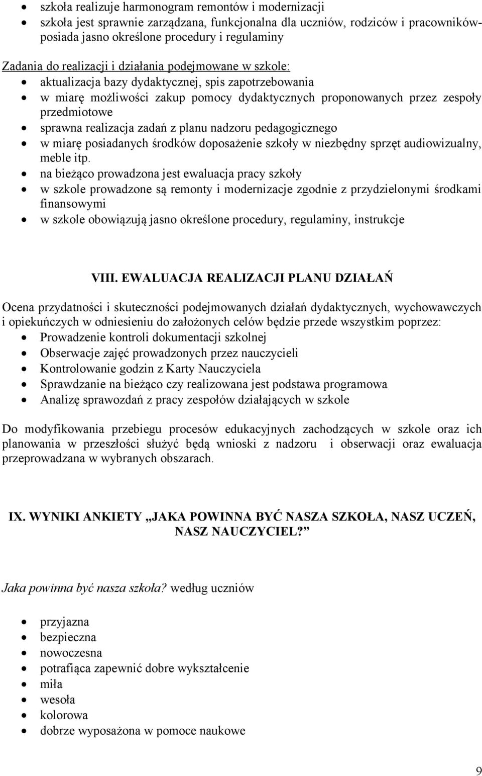 realizacja zadań z planu nadzoru pedagogicznego w miarę posiadanych środków doposażenie szkoły w niezbędny sprzęt audiowizualny, meble itp.