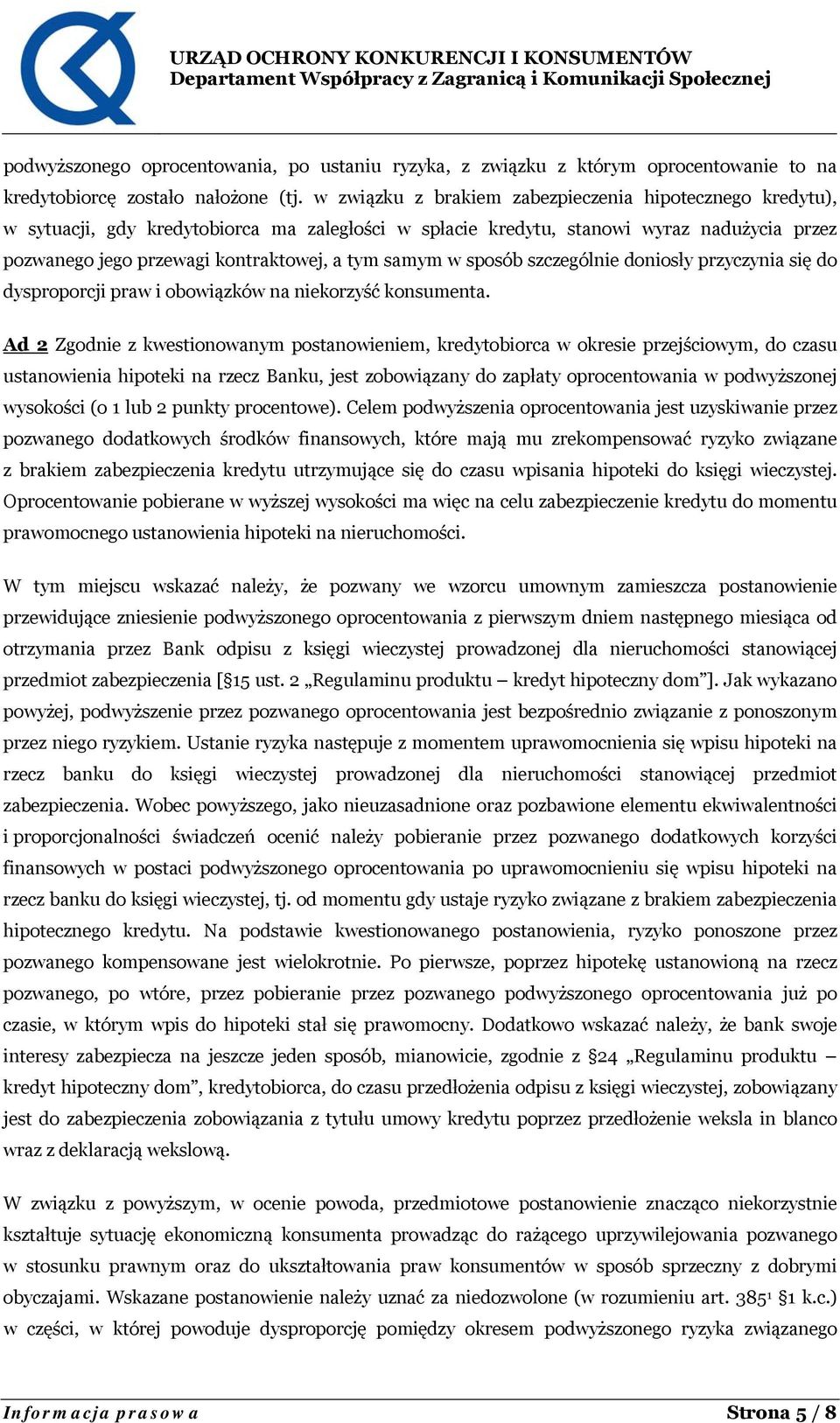 samym w sposób szczególnie doniosły przyczynia się do dysproporcji praw i obowiązków na niekorzyść konsumenta.