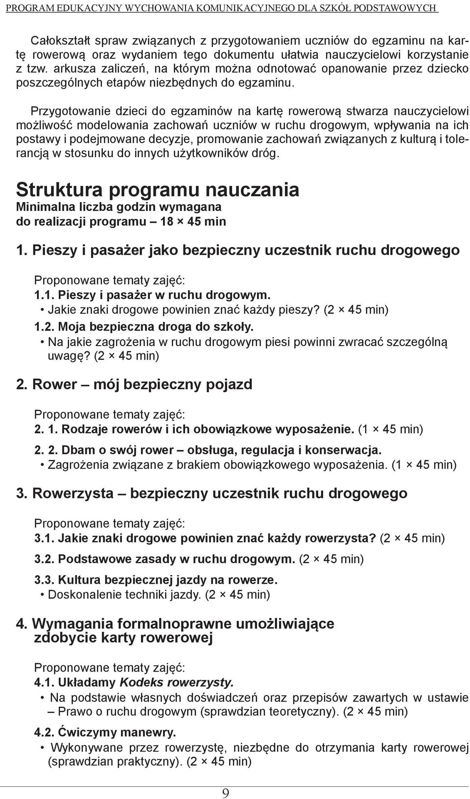 Przygotowanie dzieci do egzaminów na kartę rowerową stwarza nauczycielowi możliwość modelowania zachowań uczniów w ruchu drogowym, wpływania na ich postawy i podejmowane decyzje, promowanie zachowań