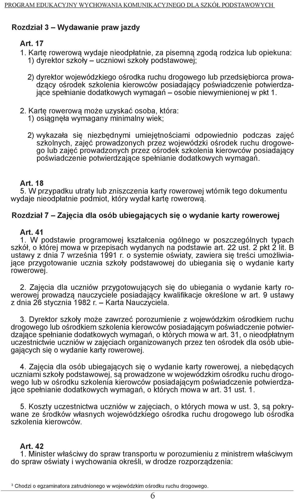 prowadzący ośrodek szkolenia kierowców posiadający poświadczenie potwierdzające spełnianie dodatkowych wymagań osobie niewymienionej w pkt 1. 2.