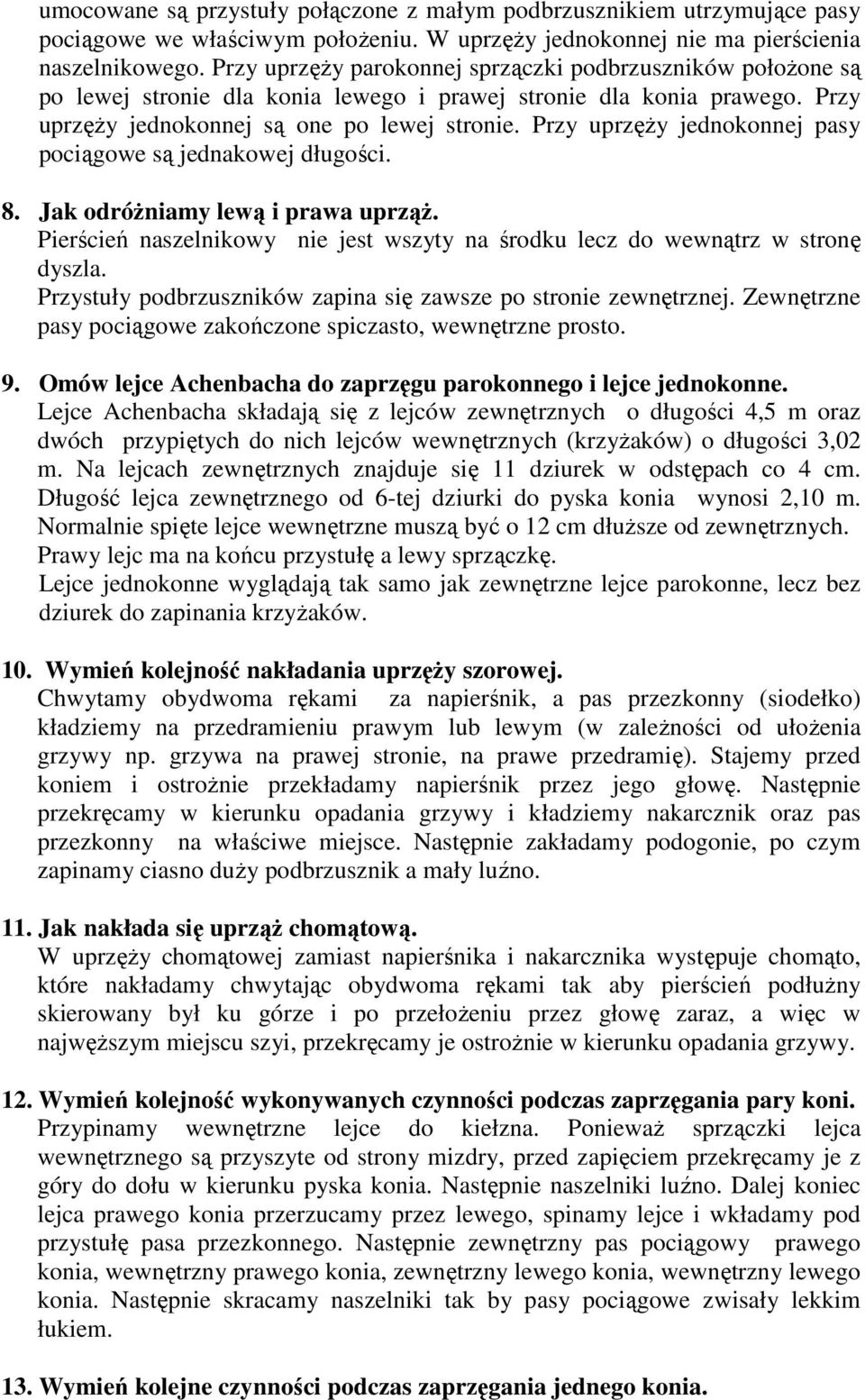 Przy uprzęŝy jednokonnej pasy pociągowe są jednakowej długości. 8. Jak odróŝniamy lewą i prawa uprząŝ. Pierścień naszelnikowy nie jest wszyty na środku lecz do wewnątrz w stronę dyszla.