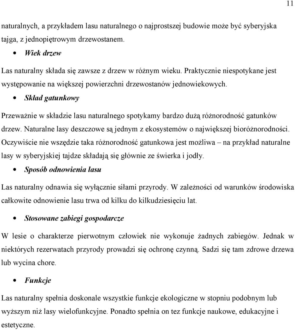 Skład gatunkowy Przeważnie w składzie lasu naturalnego spotykamy bardzo dużą różnorodność gatunków drzew. Naturalne lasy deszczowe są jednym z ekosystemów o największej bioróżnorodności.