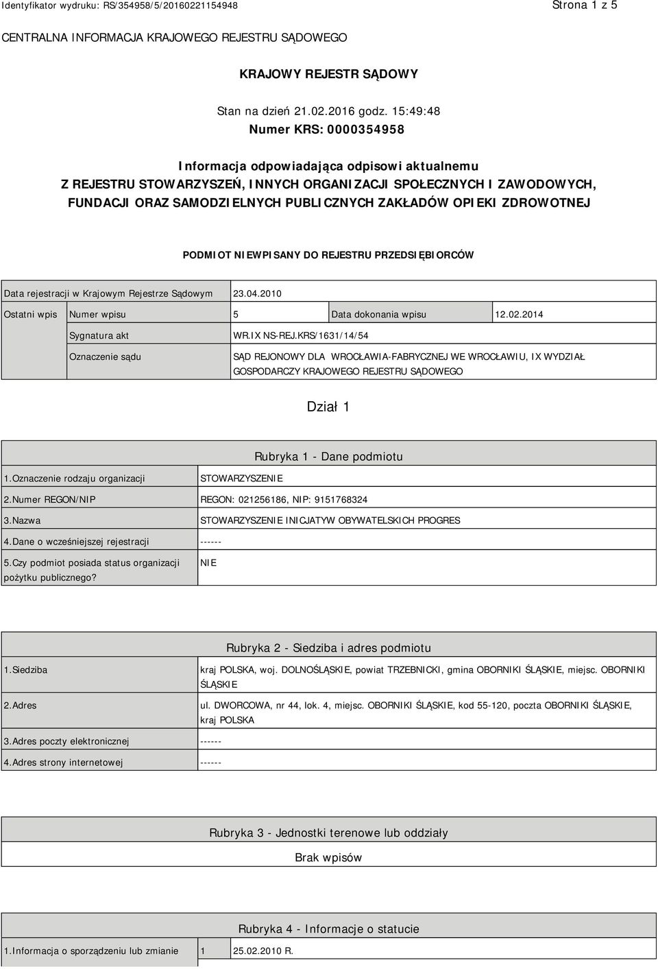 OPIEKI ZDROWOTNEJ PODMIOT NIEWPISANY DO REJESTRU PRZEDSIĘBIORCÓW Data rejestracji w Krajowym Rejestrze Sądowym 23.04.2010 Ostatni wpis Numer wpisu 5 Data dokonania wpisu 12.02.