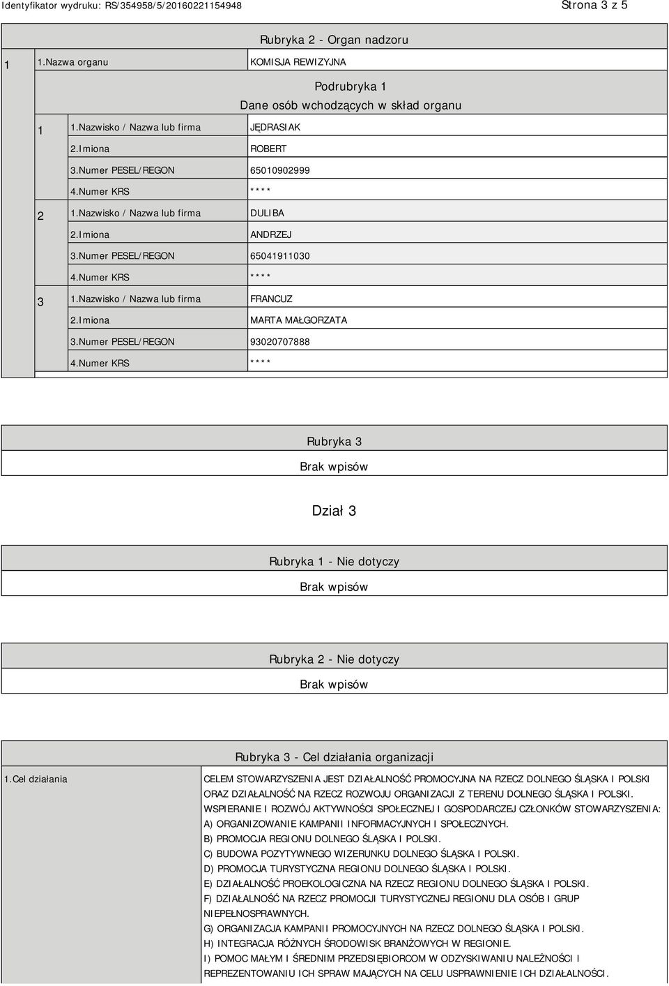 Numer PESEL/REGON 93020707888 Rubryka 3 Dział 3 Rubryka 1 - Nie dotyczy Rubryka 2 - Nie dotyczy Rubryka 3 - Cel działania organizacji 1.