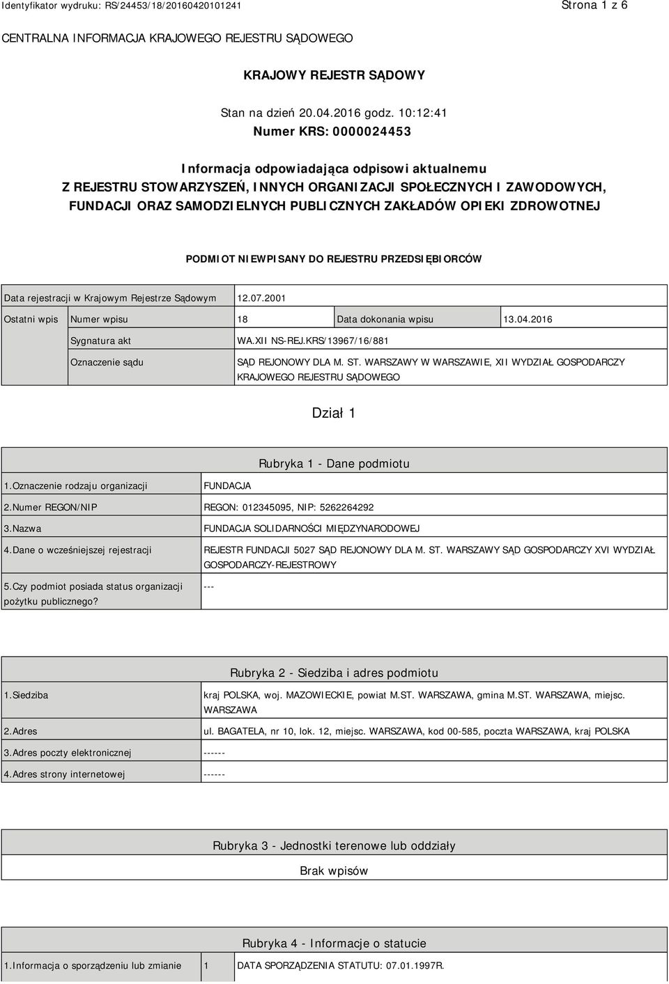 OPIEKI ZDROWOTNEJ PODMIOT NIEWPISANY DO REJESTRU PRZEDSIĘBIORCÓW Data rejestracji w Krajowym Rejestrze Sądowym 12.07.2001 Ostatni wpis Numer wpisu 18 Data dokonania wpisu 13.04.