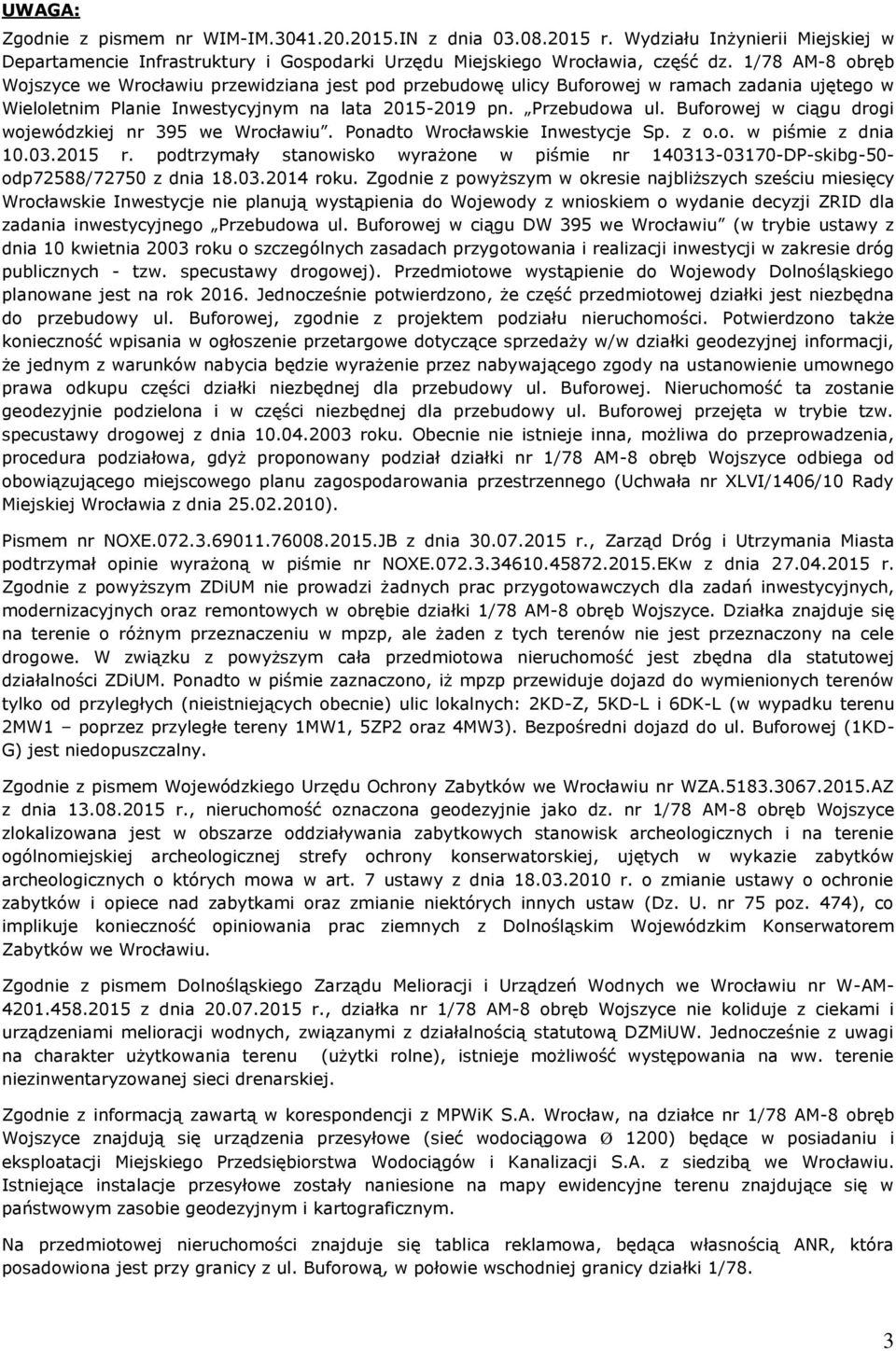 Buforowej w ciągu drogi wojewódzkiej nr 395 we Wrocławiu. Ponadto Wrocławskie Inwestycje Sp. z o.o. w piśmie z dnia 10.03.2015 r.