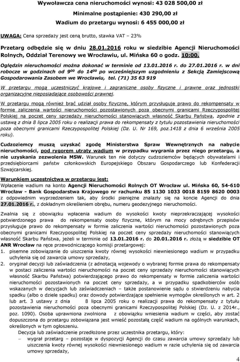 01.2016 r. w dni robocze w godzinach od 9 00 do 14 00 po wcześniejszym uzgodnieniu z Sekcją Zamiejscową Gospodarowania Zasobem we Wrocławiu, tel.