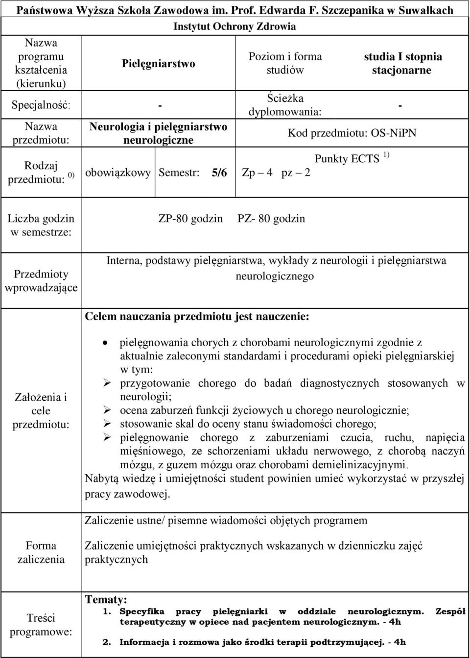 obowiązkowy Semestr: 5/6 Poziom i forma studiów Ścieżka dyplomowania: studia I stopnia stacjonarne Kod przedmiotu: OS-NiPN Punkty ECTS 1) Zp pz 2 - Liczba godzin w semestrze: ZP-80 godzin PZ- 80