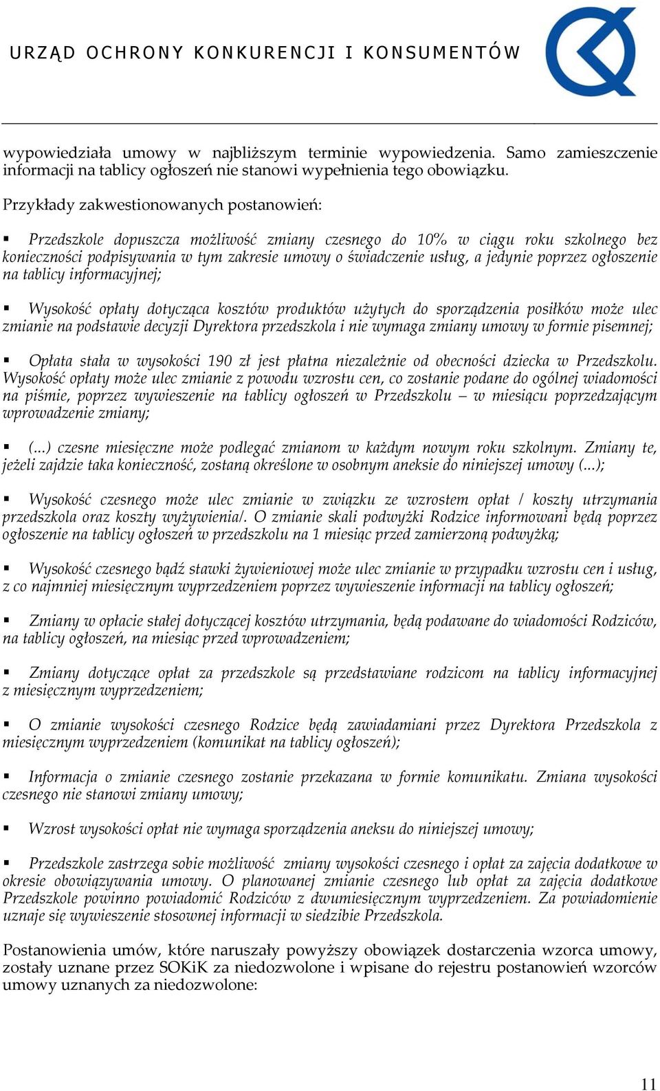 jedynie poprzez ogłoszenie na tablicy informacyjnej; Wysokość opłaty dotycząca kosztów produktów użytych do sporządzenia posiłków może ulec zmianie na podstawie decyzji Dyrektora przedszkola i nie