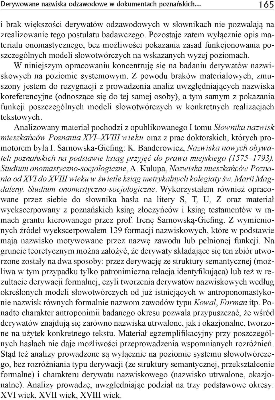 W niniejszym opracowaniu koncentruję się na badaniu derywatów nazwiskowych na poziomie systemowym.