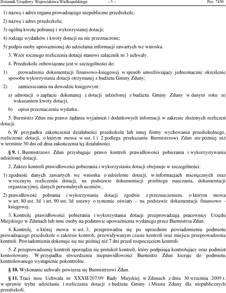 przeznaczone; 5) podpis osoby upoważnionej do udzielania informacji zawartych we wniosku. 3. Wzór rocznego rozliczenia dotacji stanowi załącznik nr 3 uchwały. 4.