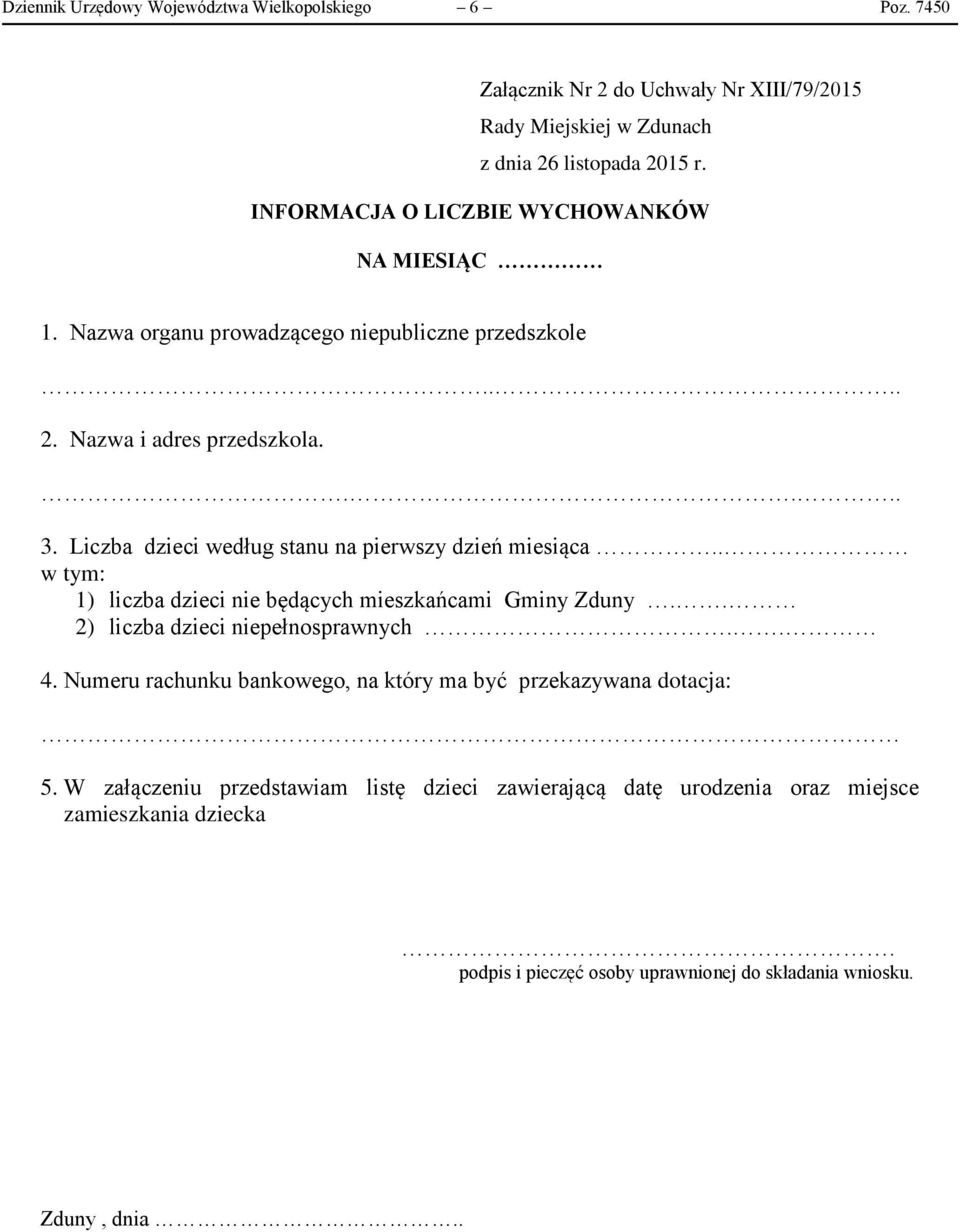 Nazwa organu prowadzącego niepubliczne przedszkole.... 2. Nazwa i adres przedszkola..... 3. Liczba dzieci według stanu na pierwszy dzień miesiąca.