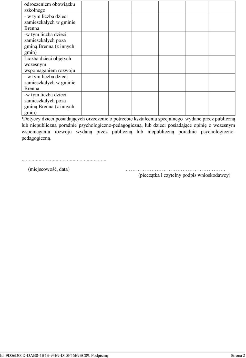 potrzebie kształcenia specjalnego wydane przez publiczną lub niepubliczną poradnie psychologiczno-pedagogiczną, lub dzieci posiadające opinię o wczesnym wspomaganiu rozwoju