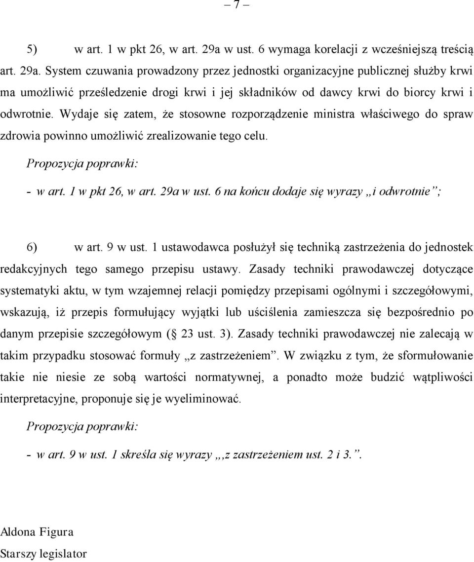 System czuwania prowadzony przez jednostki organizacyjne publicznej służby krwi ma umożliwić prześledzenie drogi krwi i jej składników od dawcy krwi do biorcy krwi i odwrotnie.