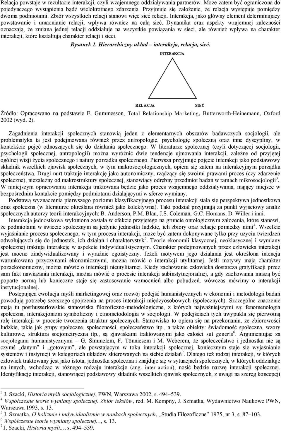 Interakcja, jako główny element determinujący powstawanie i umacnianie relacji, wpływa również na całą sieć.