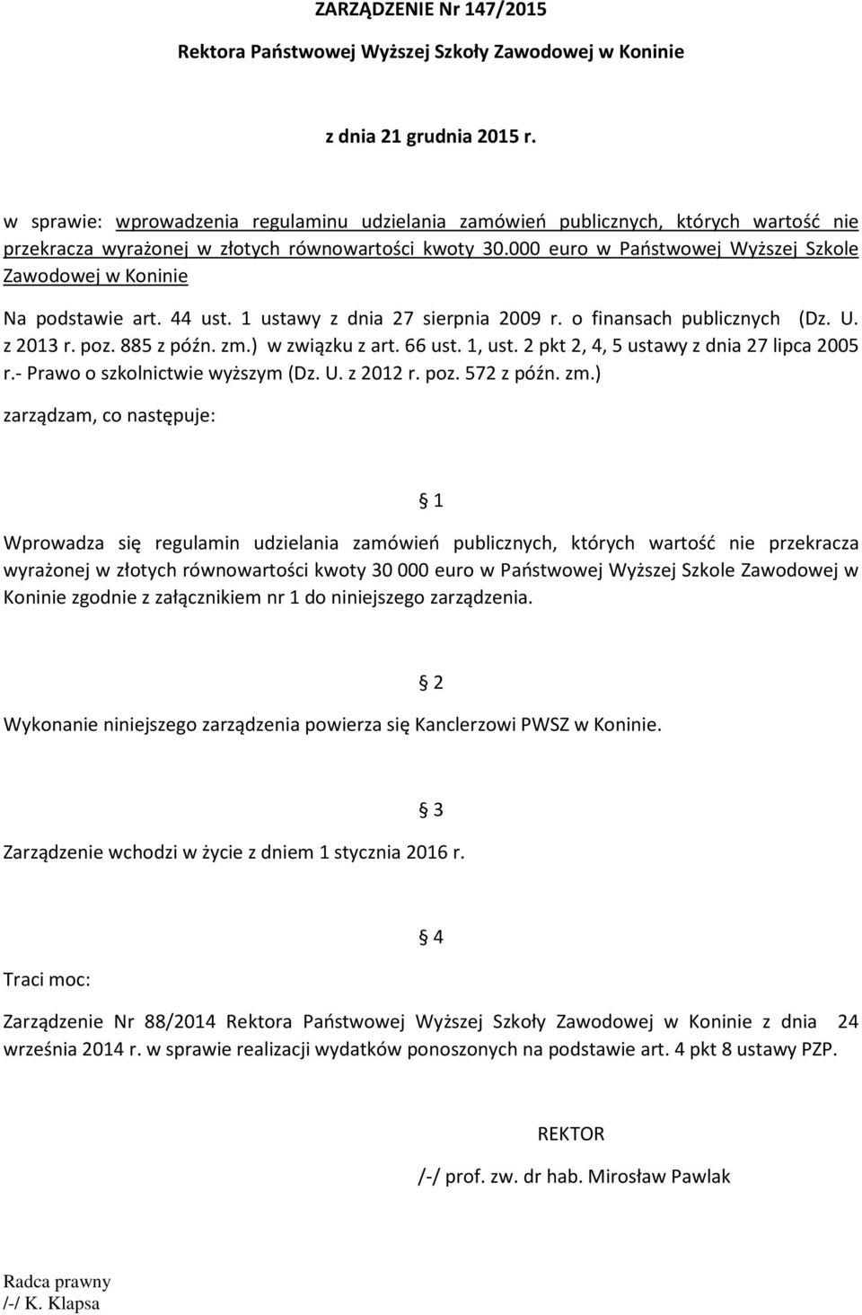 000 euro w Państwowej Wyższej Szkole Zawodowej w Koninie Na podstawie art. 44 ust. 1 ustawy z dnia 27 sierpnia 2009 r. o finansach publicznych (Dz. U. z 2013 r. poz. 885 z późn. zm.) w związku z art.