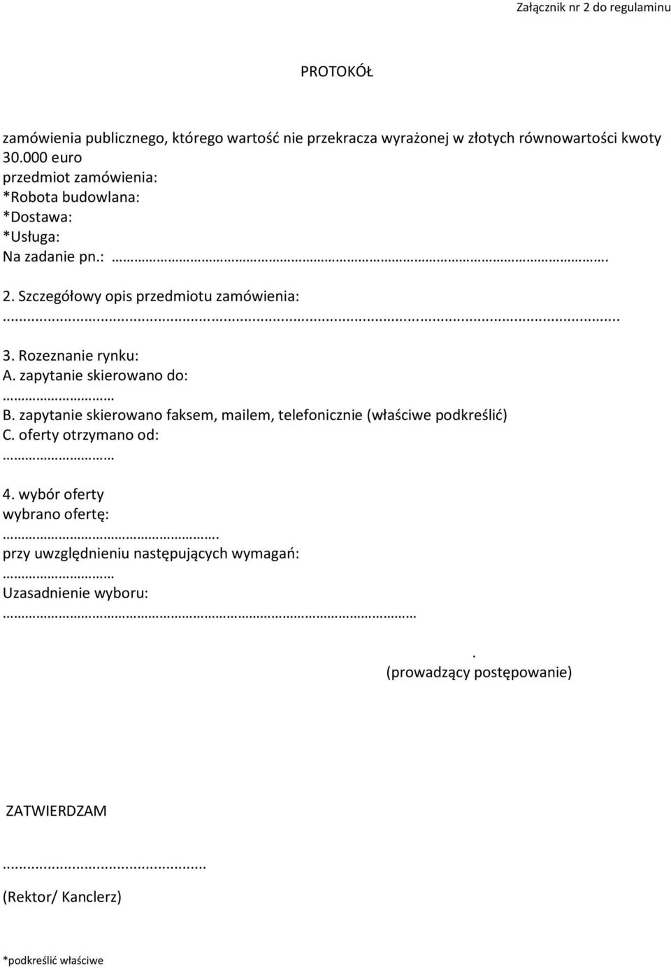 Rozeznanie rynku: A. zapytanie skierowano do: B. zapytanie skierowano faksem, mailem, telefonicznie (właściwe podkreślić) C. oferty otrzymano od: 4.