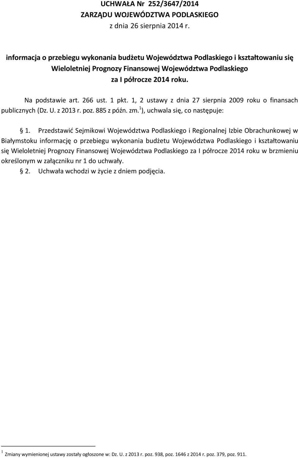 1, 2 ustawy z dnia 27 sierpnia 2009 roku o finansach publicznych (Dz. U. z 2013 r. poz. 885 z późn. zm. 1 ), uchwala się, co następuje: 1.