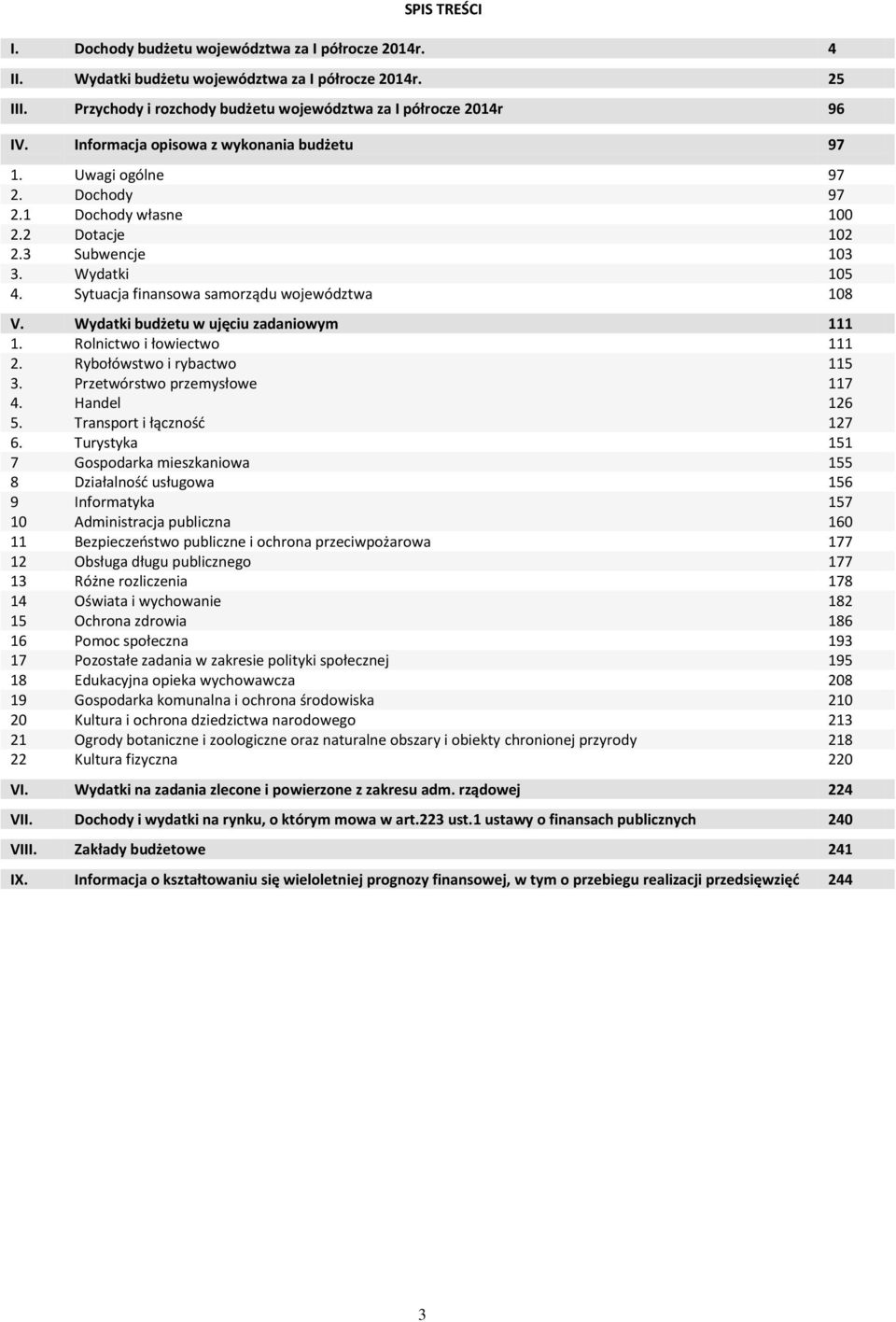 Wydatki budżetu w ujęciu zadaniowym 111 1. Rolnictwo i łowiectwo 111 2. Rybołówstwo i rybactwo 115 3. Przetwórstwo przemysłowe 117 4. Handel 126 5. Transport i łączność 127 6.