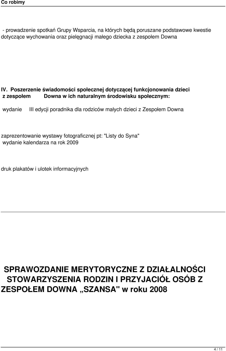 poradnika dla rodziców małych dzieci z Zespołem Downa zaprezentowanie wystawy fotograficznej pt: "Listy do Syna" wydanie kalendarza na rok 2009 druk