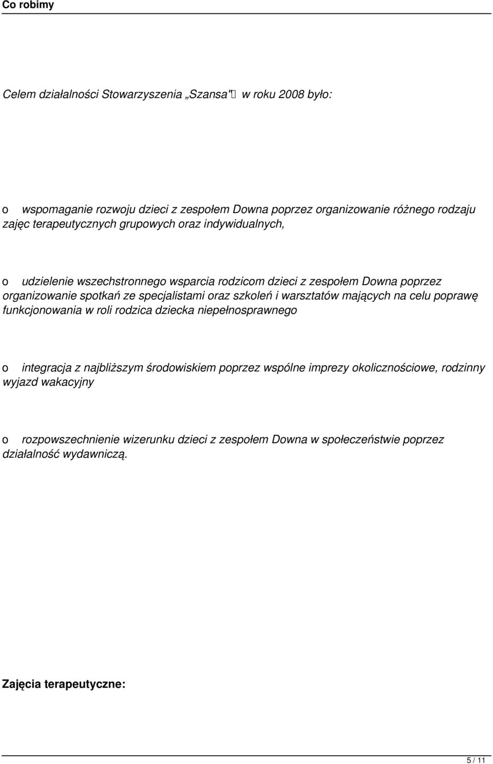 warsztatów mających na celu poprawę funkcjonowania w roli rodzica dziecka niepełnosprawnego o integracja z najbliższym środowiskiem poprzez wspólne imprezy