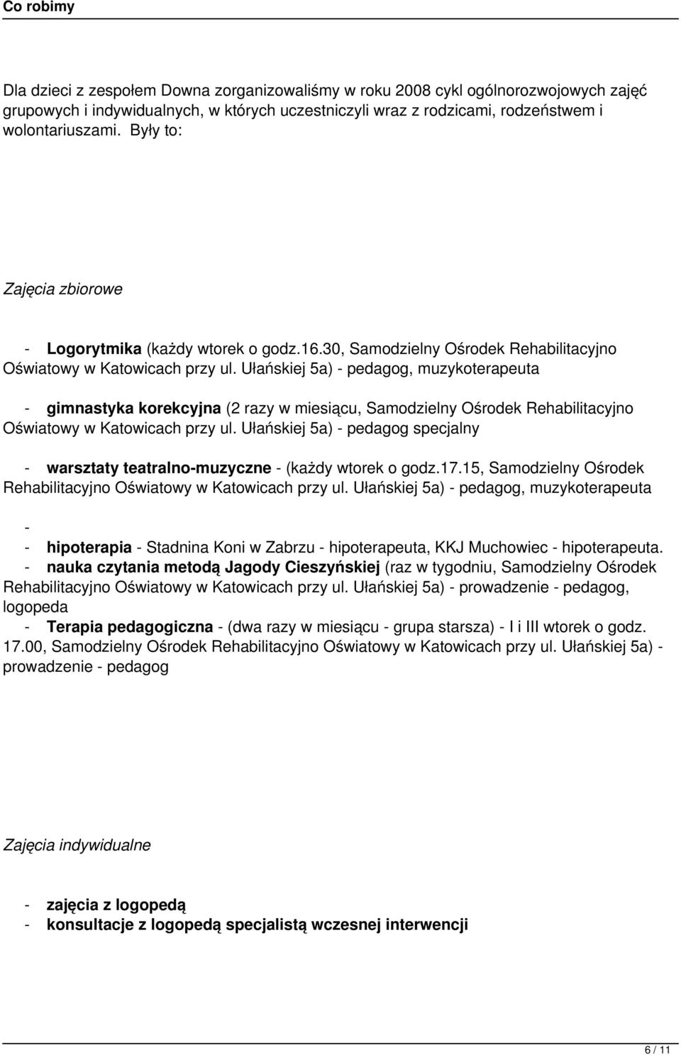 Ułańskiej 5a) pedagog, muzykoterapeuta gimnastyka korekcyjna (2 razy w miesiącu, Samodzielny Ośrodek Rehabilitacyjno Oświatowy w Katowicach przy ul.